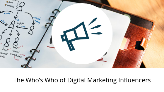 The Who’s Who of Digital Marketing Influencers