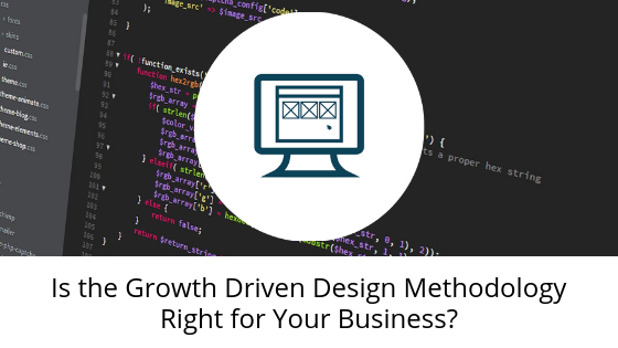 Is the Growth Driven Design Methodology Right for Your Business?