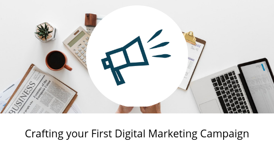 Crafting your First Digital Marketing Campaign